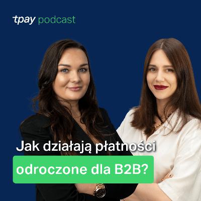 🛒Jak działają płatności odroczone dla B2B? - Tpay Podcast #31 (Agata Lisowska, PragmaGO) 🛒Jak działają płatności odroczone dla B2B? - Tpay Podcast #31 (Agata Lisowska, PragmaGO)
