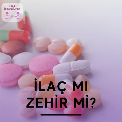 İlaç mı Zehir mi?