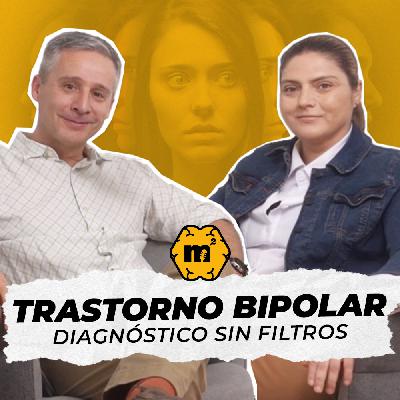 Trastorno bipolar, diagnóstico sin filtros con Maureen Terán – Episodio 31