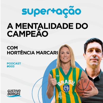 A mentalidade do campeão - Bate-papo com Hortência Marcari | #EP03