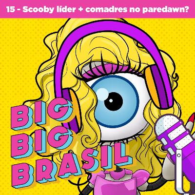 EP 15 - Scooby líder + Comadres no paredão? EP 15 - Scooby líder + Comadres no paredão?