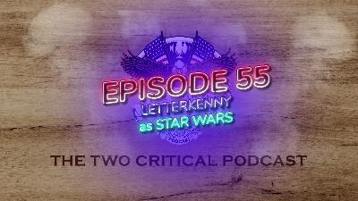 The Two Critical Podcast Episode 55. Letterkenny is Star Wars The Two Critical Podcast Episode 55. Letterkenny is Star Wars