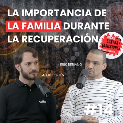 El papel de la familia, con Aleix Cortés | Contra Adicciones Podcast | Cap. 14