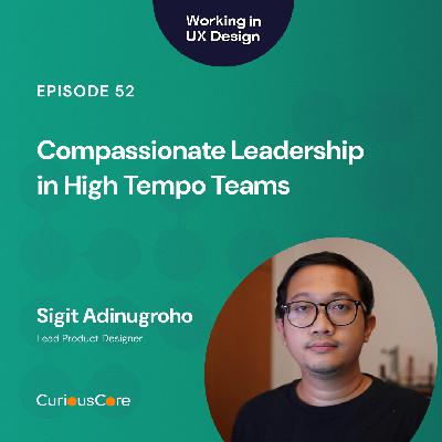 Episode 52: Compassionate Leadership in High Tempo Teams with Sigit Adinugroho