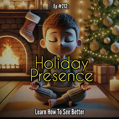 Ep #212: Holiday Presence