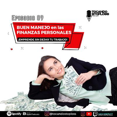 EP #9 Buen manejo de las finanzas personales, emprende sin dejar tu trabajo!!