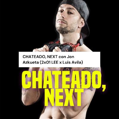 CHATEADO, NEXT con Jon Azkueta (2x01 LEE x Luis Avila)