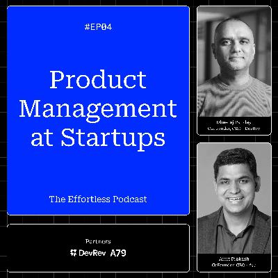 Product Management at Startups - EP04 : The Effortless Podcast