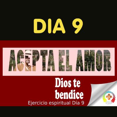 Día 9, ejercicio espiritual: Acepta el Amor Día 9, ejercicio espiritual: Acepta el Amor