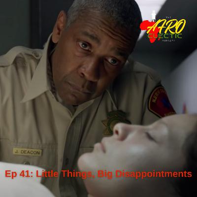 Ep 41: Little Things, Big Disappointments Ep 41: Little Things, Big Disappointments