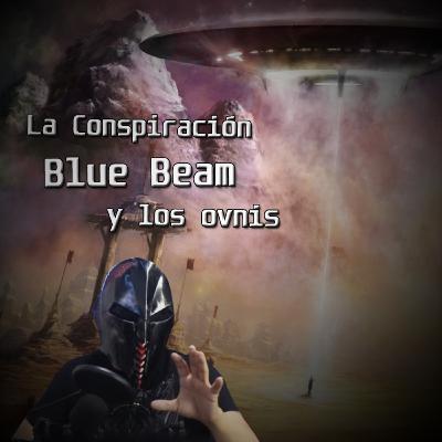 La Conspiración Blue beam y los Ovnis