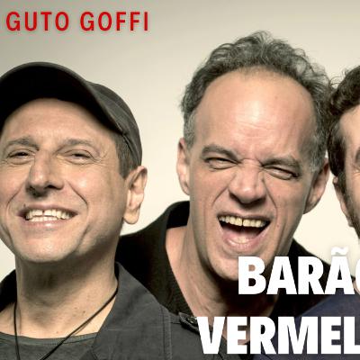 GUTO GOFFI E OS 40 ANOS DO BARÃO VERMELHO #92 GUTO GOFFI E OS 40 ANOS DO BARÃO VERMELHO #92