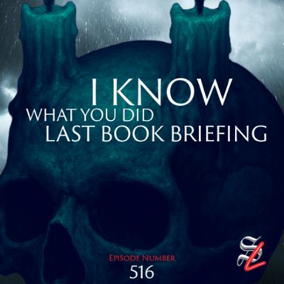 #516 - I Know What You Did Last Book Briefing