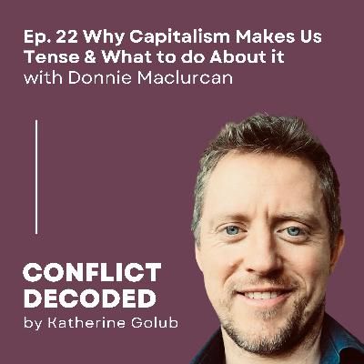 Why Capitalism Makes Us Tense & What to do About it with Donnie Maclurcan