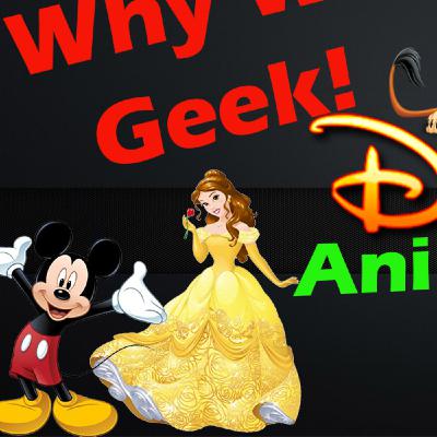 Why We Geek Podcast - Disney Animation!!