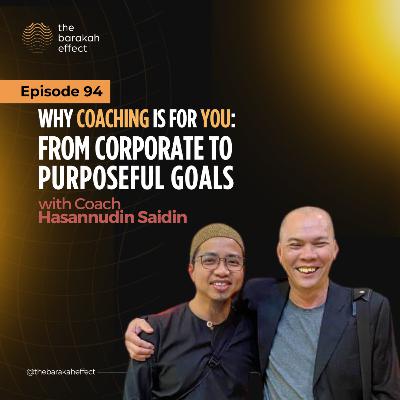 Why Coaching is For YOU: From Corporate to Purposeful Goals | with Coach Hasannudin Saidin | 094