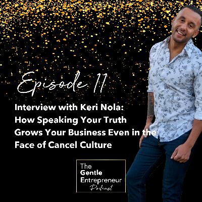 Ep. 11: Interview with Keri Nola: How Speaking Your Truth Grows Your Business Even in the Face of Cancel Culture