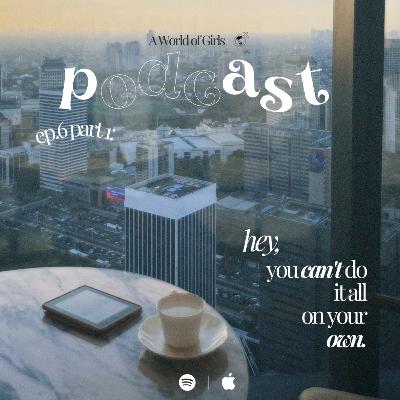 Episode 6 Pt.1: Hey, You Can't Do It All On Your Own Episode 6 Pt.1: Hey, You Can't Do It All On Your Own