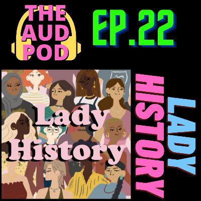 EP 22 Lady History Podcast EP 22 Lady History Podcast