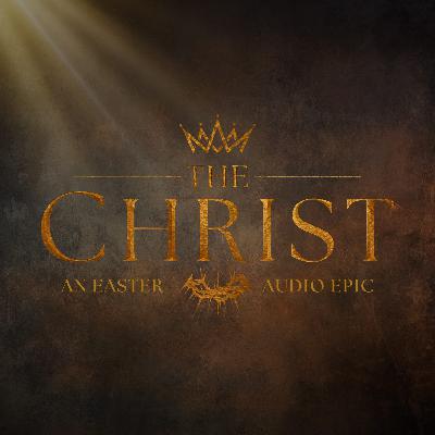 A Special Preview of THE CHRIST Podcast A Special Preview of THE CHRIST Podcast
