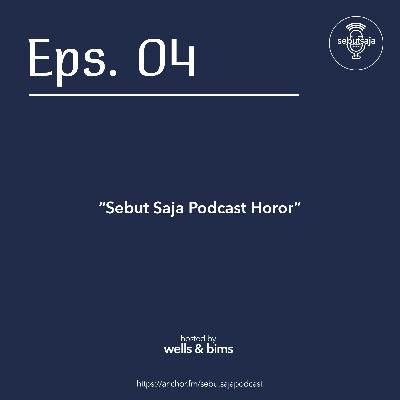 Eps 04: Sebut Saja Podcast Horor Eps 04: Sebut Saja Podcast Horor