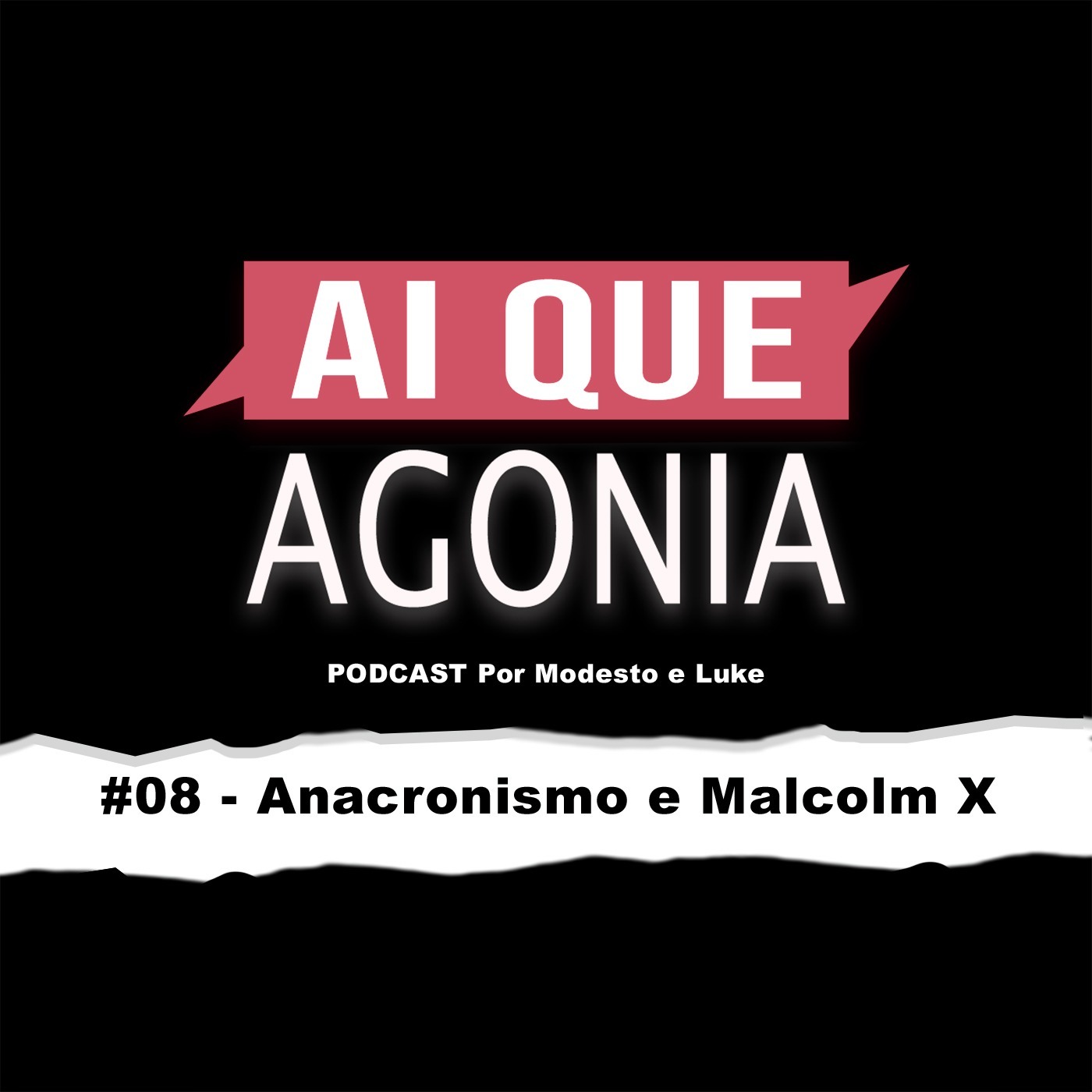 Ai Que Agonia #08 - Anacronismo e Malcolm X Ai Que Agonia #08 - Anacronismo e Malcolm X