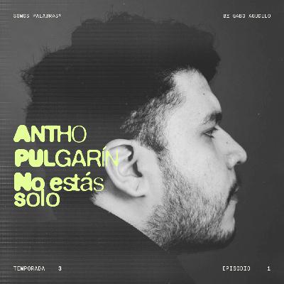 T3 - E1 | No estás solo, con Antho Pulgarín
