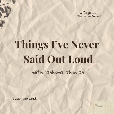 Things I’ve Never Said Out Loud Things I’ve Never Said Out Loud