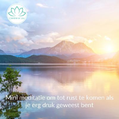 #066 | Mini meditatie om tot rust te komen als je erg druk geweest bent #066 | Mini meditatie om tot rust te komen als je erg druk geweest bent