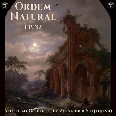 Episódio 32 - Ordem Natural Descontruindo a Modernidade: Alerta ao Ocidente, de Alexander Soljenítsin Episódio 32 - Ordem Natural Descontruindo a Modernidade: Alerta ao Ocidente, de Alexander Soljenítsin