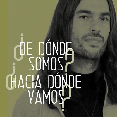 ¿De dónde somos? ¿Hacia dónde vamos? ¿De dónde somos? ¿Hacia dónde vamos?