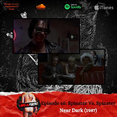 Episode 65: Spinster Vs. Spinster - Near Dark (1987)