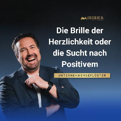 Die Brille der Herzlichkeit oder die Sucht nach Positivem!