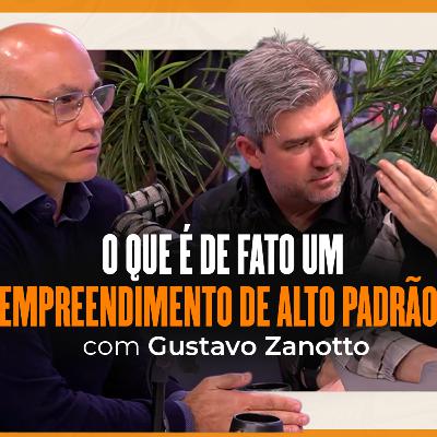 O que é de fato um empreendimento de ALTO PADRÃO? | Gustavo Zanotto | T07 EP09 O que é de fato um empreendimento de ALTO PADRÃO? | Gustavo Zanotto | T07 EP09