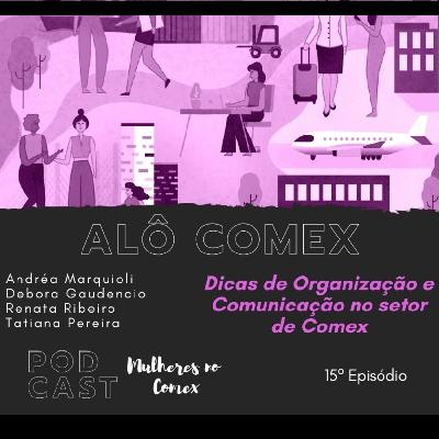 Alô Comex - Ep. 15 - Dicas de Organização e Comunicação no Setor de Comex Alô Comex - Ep. 15 - Dicas de Organização e Comunicação no Setor de Comex