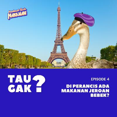 Tau Gak? - 04: Di Prancis ada makanan jeroan bebek?