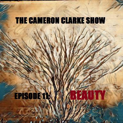 The Cameron Clarke Show Episode 11: Beauty The Cameron Clarke Show Episode 11: Beauty