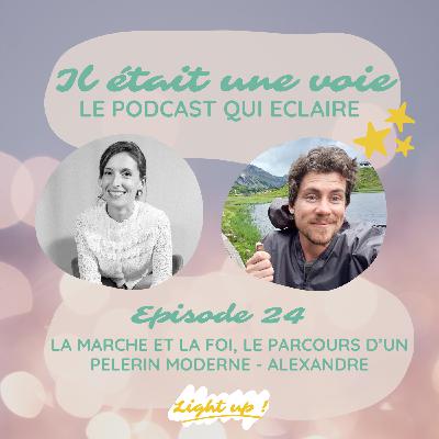 #24 - La marche et la foi, parcours d'un pélerin moderne avec Alexandre #24 - La marche et la foi, parcours d'un pélerin moderne avec Alexandre