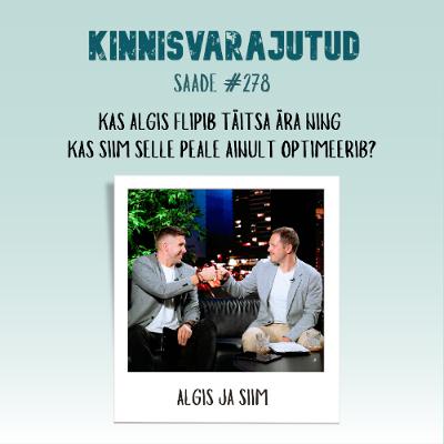 #278 | Kas Algis flipib täitsa ära ning kas Siim selle peale ainult optimeerib?