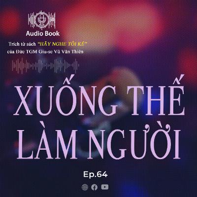 Audiobook Số 64 - Xuống thế làm người