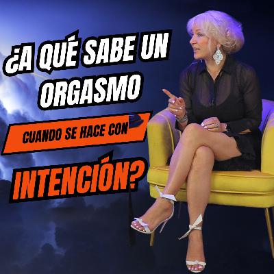 ¿A Que Sabe un Orgasmo Cuando Se Hace Con Intención?