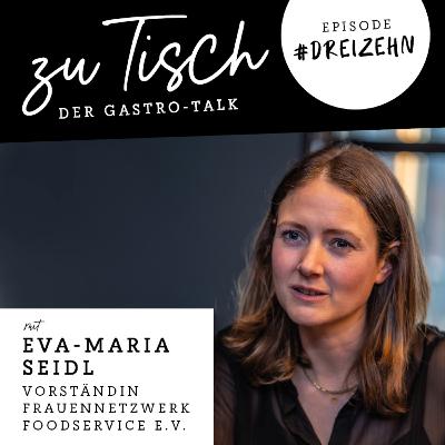 #13 "Zu Tisch" - Der Gastro Talk I Eva-Maria Seidl - Vorständin Frauennetzwerk FOODSERVICE e.V. #13 "Zu Tisch" - Der Gastro Talk I Eva-Maria Seidl - Vorständin Frauennetzwerk FOODSERVICE e.V.