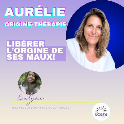 Libérer l'origine de ses maux avec Aurélie origine-thérapie #146