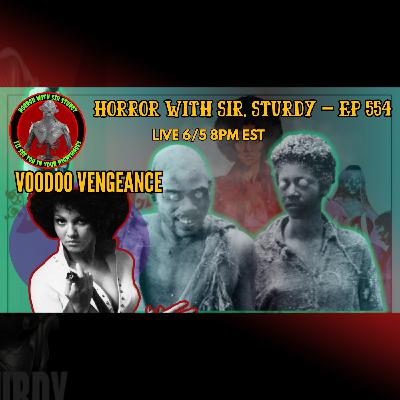 🔪 HORROR WITH SIR. STURDY EP 554 – VOODOO VENGEANCE & ZOMBIE PAYBACK IN SUGAR HILL