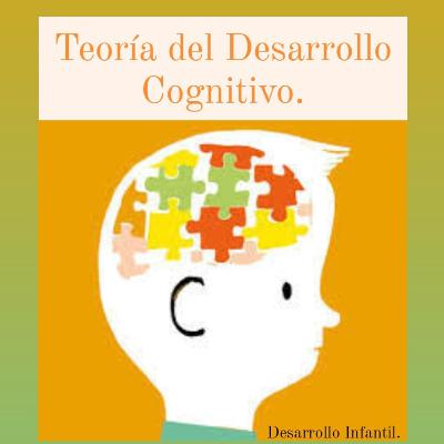 "Teoría del Desarrollo Cognitivo".