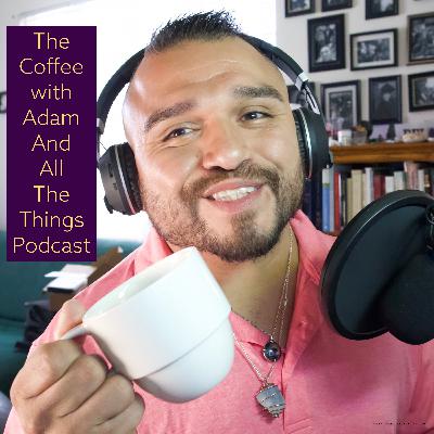 Preview of The coffee With Adam And All The Things Podcast Preview of The coffee With Adam And All The Things Podcast