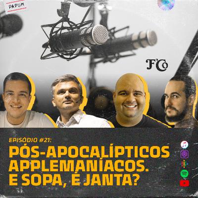 Pós-apocalípticos, applemaníacos. E sopa, é janta? - PAPUM Podcast #21