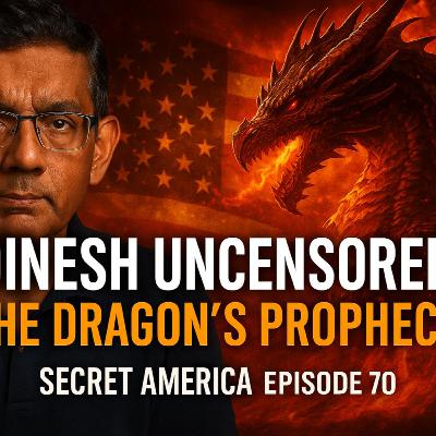 Secret America - Episode 70 - Interview w/ Dinesh D'Souza Secret America - Episode 70 - Interview w/ Dinesh D'Souza