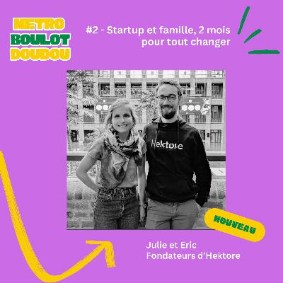 #2 - Julie et Eric - 2 mois, 1 startup et 1 nouvelle vie de famille recomposée.