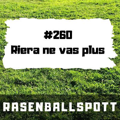 Rasenballspott #260 - Riera ne vas plus